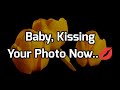 I need you my love 😚😘 || Baby, Kissing Your Photo Now..💋 💕🫂👩‍❤️‍💋‍👨💌