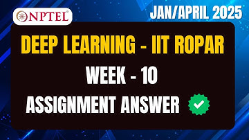 NPTEL Deep Learning - IIT Ropar WEEK - 10 Assignment Answer | Score 10/10 | Jan/ April 2025