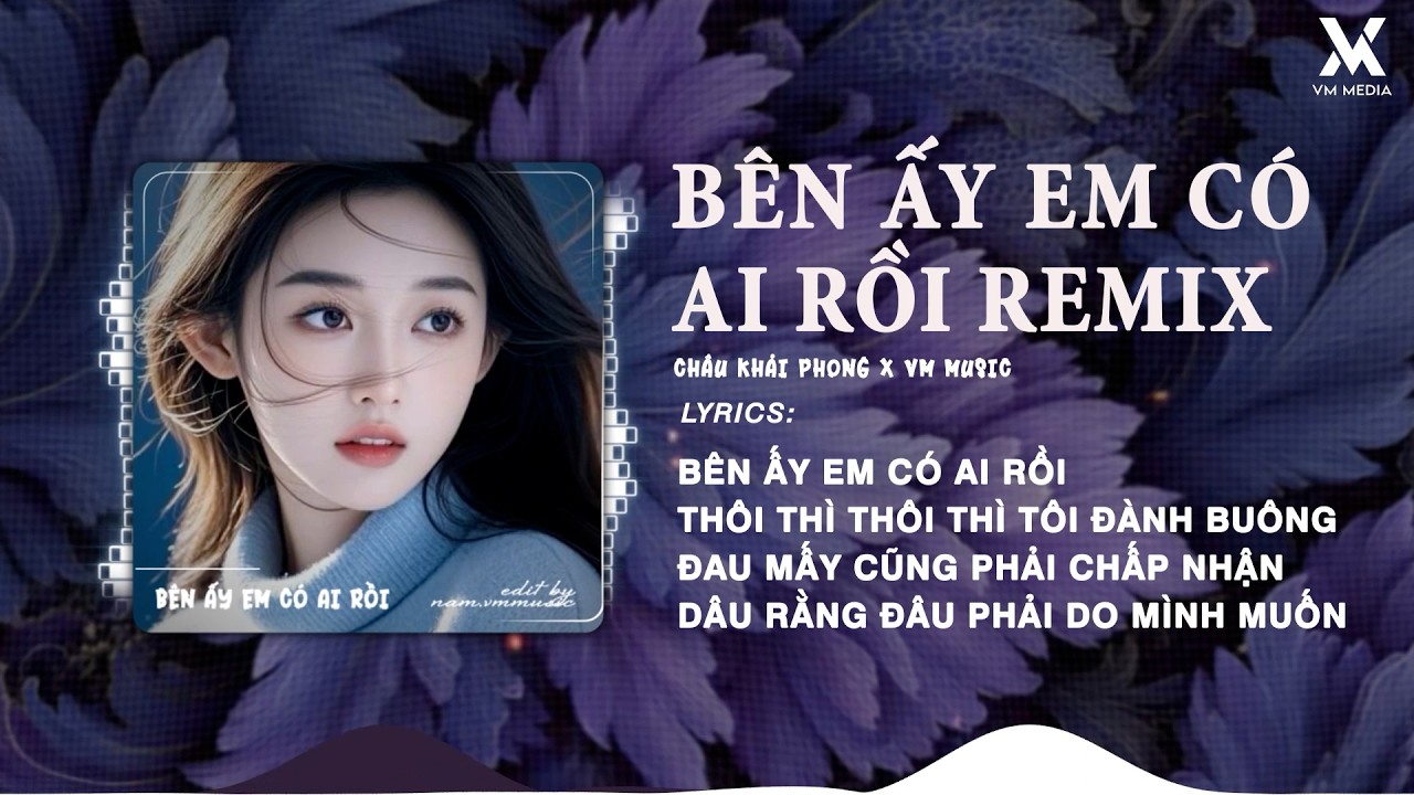 Bên Ấy Em Có Ai Rồi Remix - Châu Khải Phong 🎼 Bên Ấy Em Có Ai Rồi Thôi
