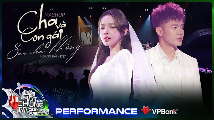 Mashup Cha Và Con Gái x Sao Cha Không - Hoàng Hải x LyLy | Our Song Việt Nam [Performance]