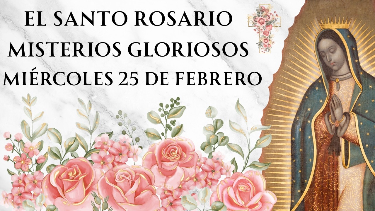 Santo Rosario con Letanías - Misterios Gloriosos de Miércoles 25 de Febrero