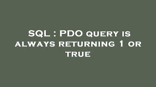 SQL : PDO query is always returning 1 or true