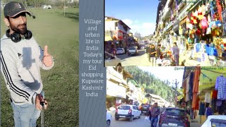 Village and urban life in India//Today's my tour Eid shopping kupwara Kashmir India ⭐