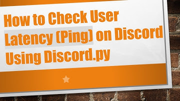 How to Check User Latency (Ping) on Discord Using Discord.py