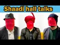 Shaadi hall talks