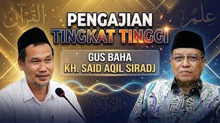 Ngaji Tingkat Tinggi Gus Baha X KH. Said Aqil Siradj