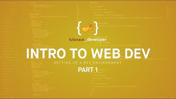 Setting Up a Dev Environment - Intro to Web Development - Part 1 - Fullsnack Developer