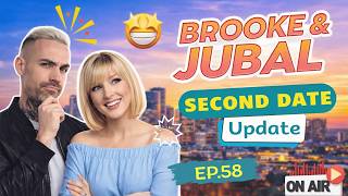 BROOKE AND JUBAL SECOND DATE UPDATE - SHE ADMITTED SHE WAS TESTING ME l EP.58