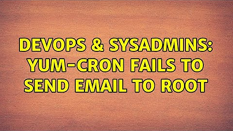 DevOps & SysAdmins: Yum-cron fails to send email to root