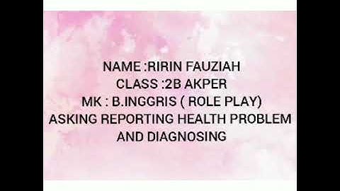 ROLE PLAY ( ASKING REPORTING HEALTH PROBLEM AND DIAGNOSING