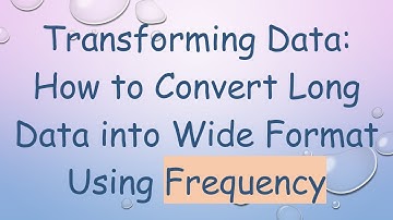 Transforming Data: How to Convert Long Data into Wide Format Using Frequency