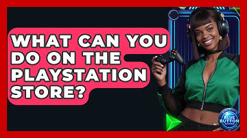 What Can You Do On The PlayStation Store? - Blue Button Gaming