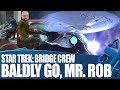 Star Trek: Bridge Crew - Baldly Go, Mr. Rob!