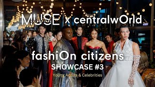 [YOUNG ADULTS] Muse by Metinee x centralwOrld Showcase: The FashiOn Citizens