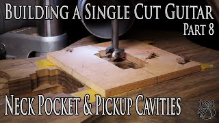 Routing the Neck pocket & Pickup cavities - Building a Single Cut Model Guitar (Part 8)