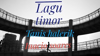 Musika Timor ||Tanis halerik ( Letra ) || Inacio Soares