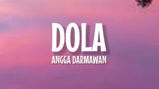 Angga Darmawan - Dola (Lirik Lagu) ~ Dola Dola Kita Salah Dola Viral TikTok