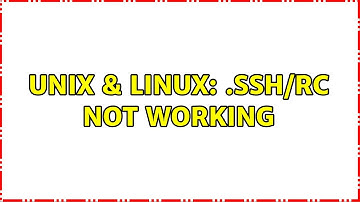 Unix & Linux: .ssh/rc not working (2 Solutions!!)