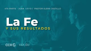 4/7 Serie Juan 1 - La Fe y sus Resultados - Versos 11-13 - Pastor Elbin Castillo