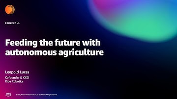 Amazon re:MARS 2022 - Feeding the future with autonomous agriculture (ROB221-L)