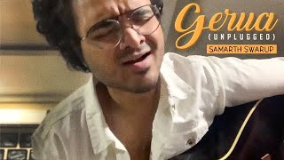 Video thumbnail of "Gerua (Unplugged) | SAMARTH SWARUP"