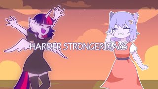 Harder Stronger Days|meme(collab)