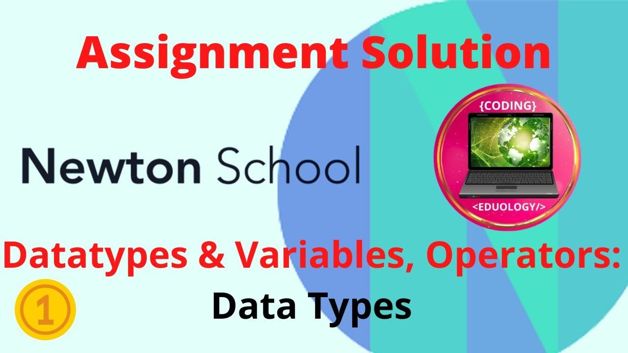 Newton School Assignment Answer | Data Types | Datatypes & Variables ...