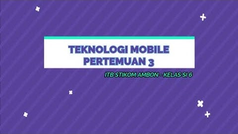 TEKNOLOGI MOBILE PERTEMUAN 3 - ITB STIKOM AMBON KELAS SI 6