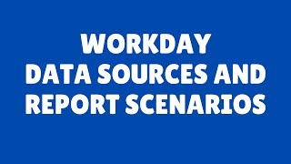 Workday HCM Tutorial |  Workday  Data Sources and Report Scenarios |  Workday HCM