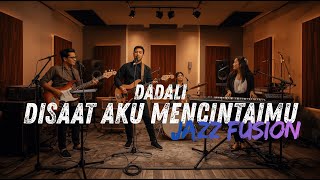 Download Lagu Dadali - Disaat Aku Mencintaimu COVER JAZZ FUSION MP3