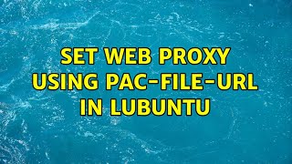 Ubuntu: Set web proxy using pac-file-url in lubuntu