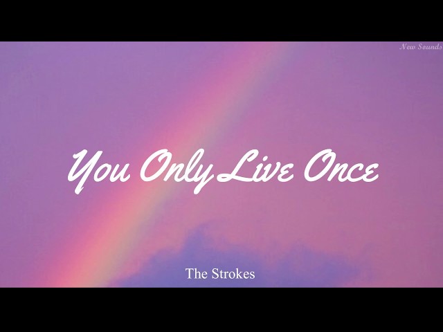 Lyrics] The Strokes - You Only Live Once 