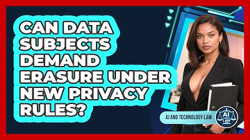Can Data Subjects Demand Erasure Under New Privacy Rules? - AI and Technology Law