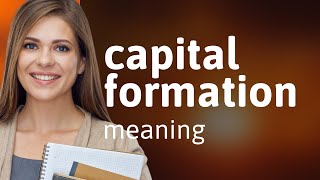 Understanding Capital Formation: A Key Concept in Economics