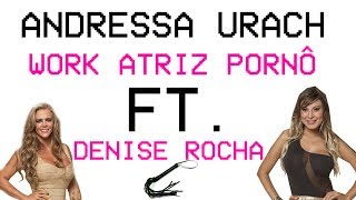 Adressa Urach - Work Atriz Pornô Ft. Denise Rocha