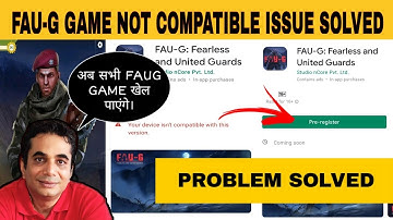 FAUG GAME NOT COMPATIBLE ISSUE SOLVED | FAUG Pre Register | Issue Solved 100% | FAUG LATEST NEWS