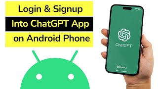 How to Login and Signup Into ChatGPT App on Android Phone?