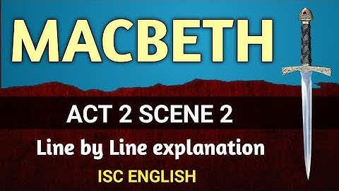 Macbeth : Act 2 Scene 2 | ISC | line by line explanation | English For All |  analysis | class 11