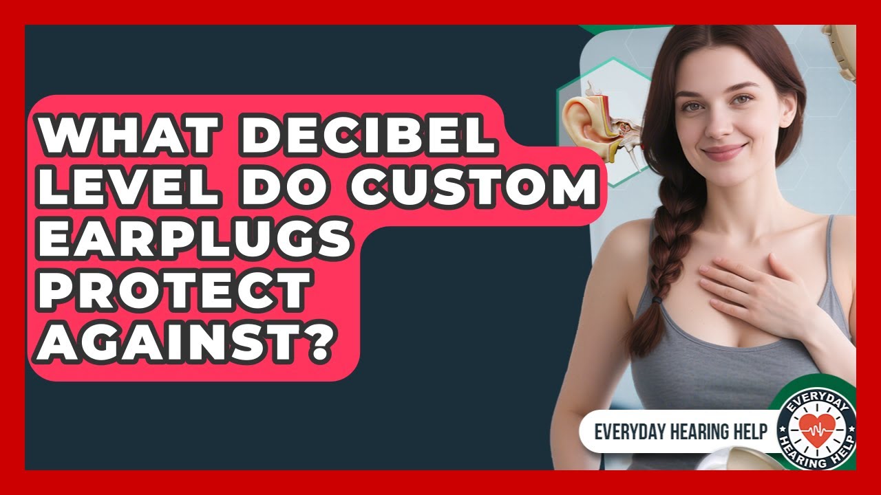What Decibel Level Do Custom Earplugs Protect Against? - Everyday Hearing Help