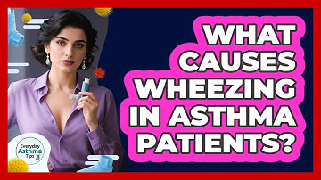 What Causes Wheezing In Asthma Patients?
