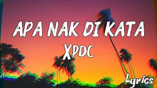 Apa Nak Di Kata – XPDC Lirik Penuh | Lagu Malaysia Lama Hits 90an