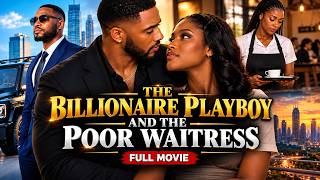 The Billionaire Playboy Who Fell In Love With A Poor Waitress | FULL MOVIE | A Romantic Love Story