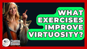 What Exercises Improve Virtuosity? - Classical Serenade