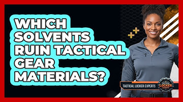 Which Solvents Ruin Tactical Gear Materials?