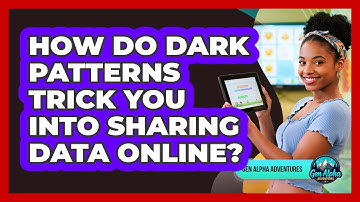 How Do Dark Patterns Trick You Into Sharing Data Online? - Gen Alpha Adventures
