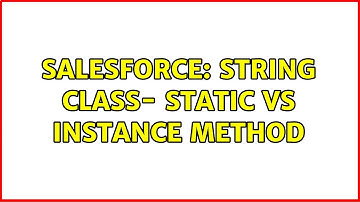 Salesforce: String class- static vs Instance method (2 Solutions!!)