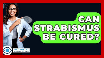 Can Strabismus Be Cured? - Optometry Knowledge Base