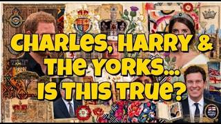 Charles, Harry and the Yorks - Is This True?