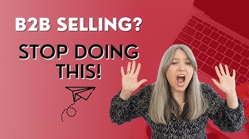 B2B selling? Stop doing this!