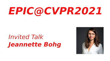 EPIC@CVPR2021 Keynote - Jeannette Bohg